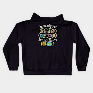 I'm Ready For Kindergarten But Is It Ready For Me Funny Gift for Back To School Kids Hoodie